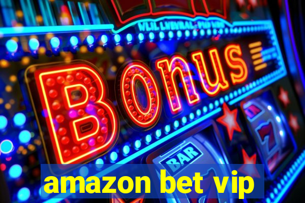 amazon bet vip